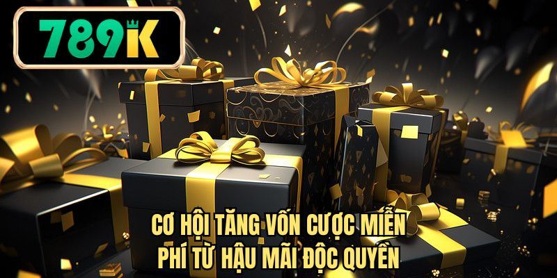 Cơ hội tăng vốn cược miễn phí từ hậu mãi độc quyền