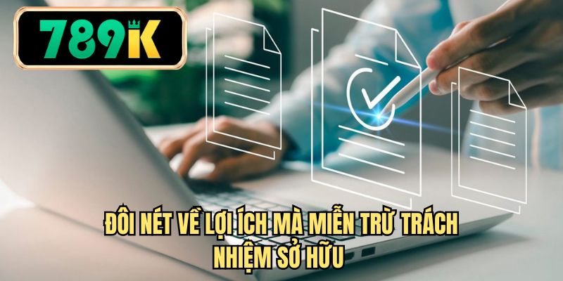 Đôi nét về lợi ích mà miễn trừ trách nhiệm sở hữu