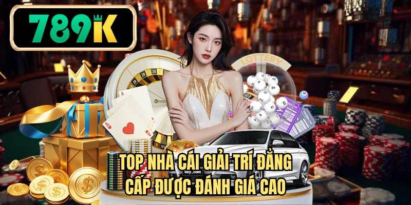 Top nhà cái giải trí đẳng cấp được đánh giá cao